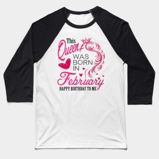 This queen was born in February .. February born girl birthday gift Baseball T-Shirt